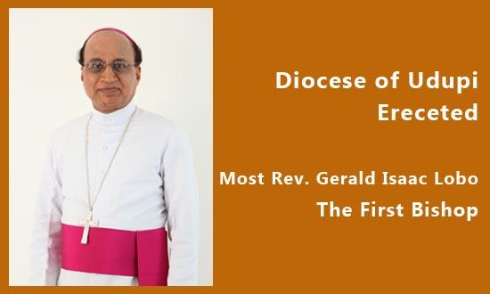 Diocese of UDUPI Erected:First Bishop, Most Rev. Gerald Isaac Lobo